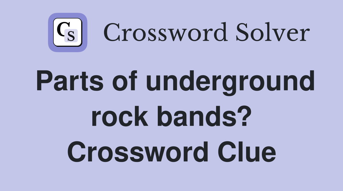 Parts of underground rock bands? Crossword Clue Answers Crossword